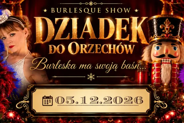Dziadek do Orzechów - Burleskowe show