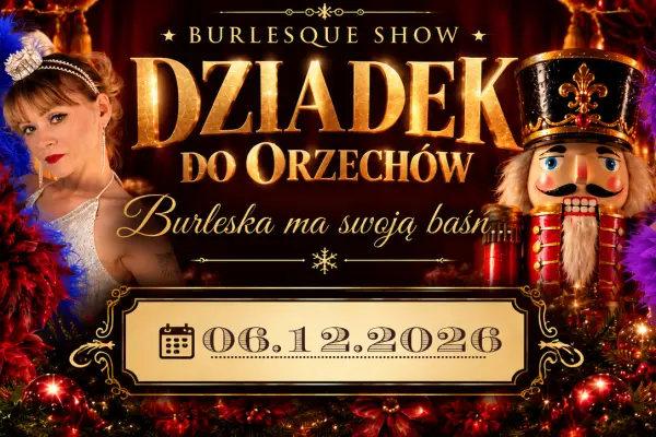 Dziadek do Orzechów - Burleskowe show