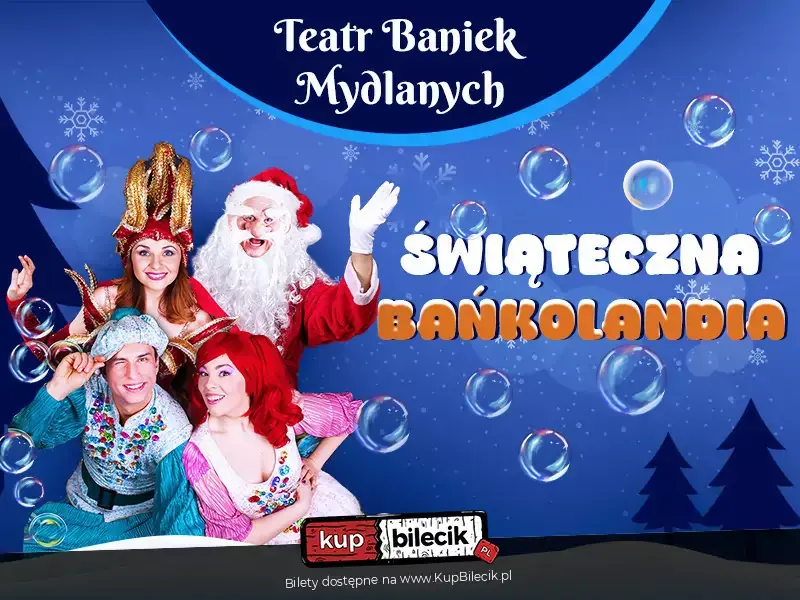 Teatr Baniek Mydlanych - Świąteczna Bańkolandia